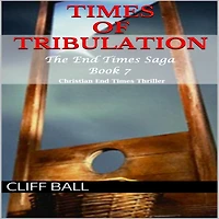 Times of Tribulation: Christian End Thriller (Book 7)