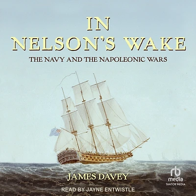 Nelson's Wake: the Navy and Napoleonic Wars