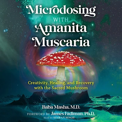 Microdosing with Amanita Muscaria: Creativity, Healing, and Recovery the Sacred Mushroom