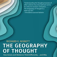 The Geography of Thought: How Asians and Westerners Think Differently...and