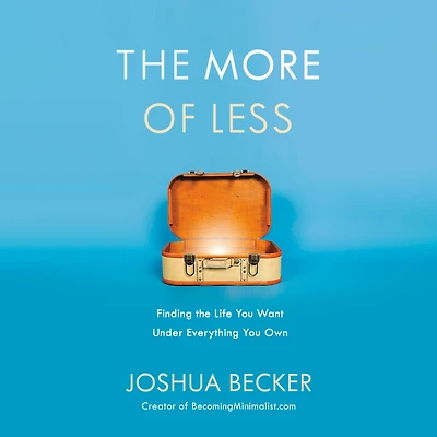 the More of Less: Finding Life You Want Under Everything Own