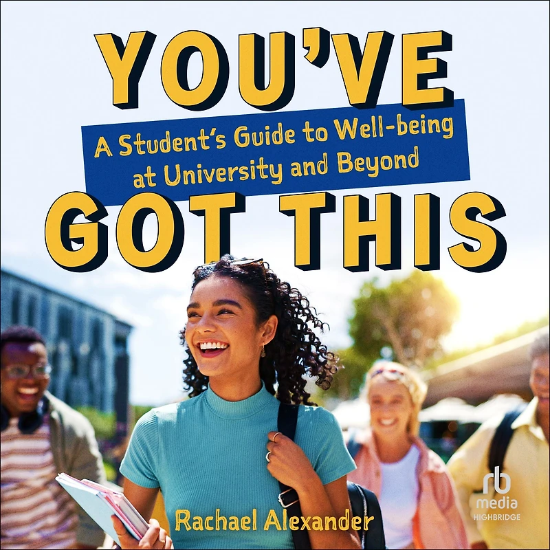 You've Got This: A Student's Guide to Well-being at University and Beyond