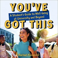 You've Got This: A Student's Guide to Well-being at University and Beyond