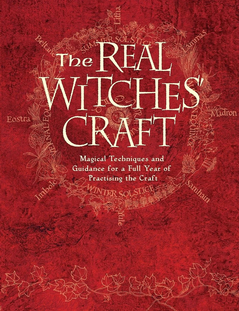 the Real Witches' Craft: Magical Techniques and Guidance for a Full Year of Practising Craft