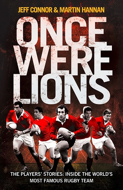 Once Were Lions: The Players' Stories: Inside the World's Most Famous Rugby Team