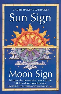 Sun Sign, Moon Sign: Discover the personality secrets of 144 sun-moon combinations