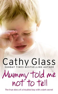 Mummy Told Me Not to Tell: The true story of a troubled boy with dark secret