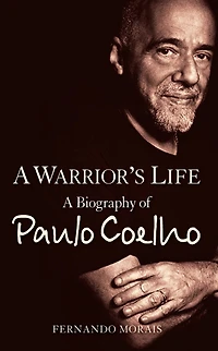 A Warrior's Life: Biography of Paulo Coelho
