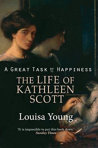 A Great Task of Happiness: The Life Kathleen Scott