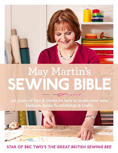 May Martin's Sewing Bible: 40 years of tips and tricks
