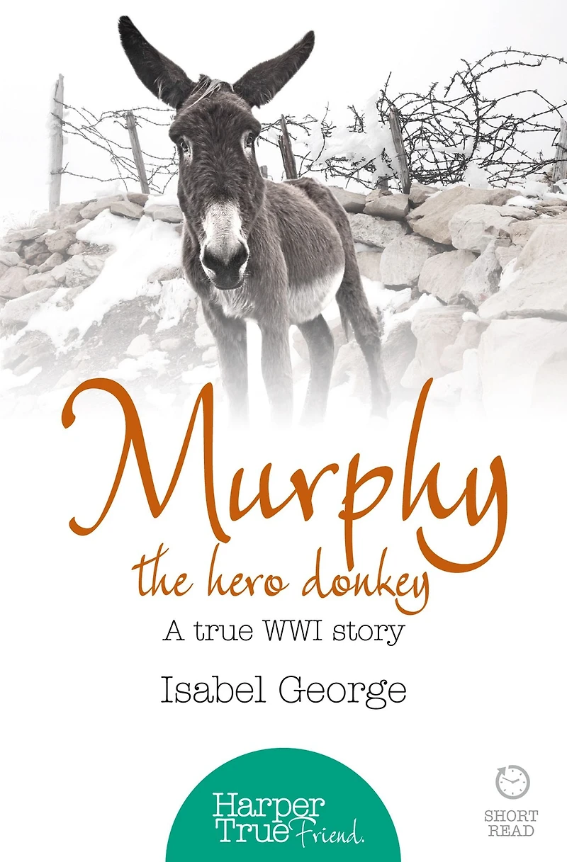 Murphy the Hero Donkey: A true WW1 story (HarperTrue Friend - A Short Read)