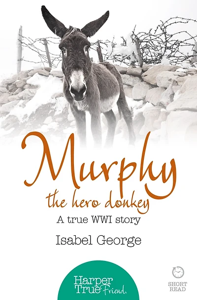 Murphy the Hero Donkey: A true WW1 story (HarperTrue Friend - A Short Read)
