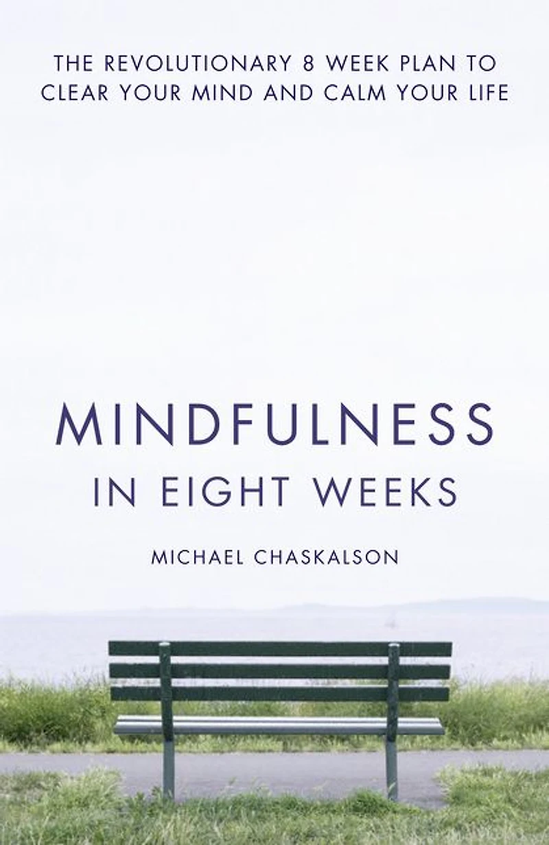 Mindfulness Eight Weeks: The revolutionary 8 week plan to clear your mind and calm life