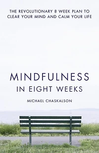 Mindfulness Eight Weeks: The revolutionary 8 week plan to clear your mind and calm life
