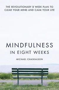 Mindfulness Eight Weeks: The revolutionary 8 week plan to clear your mind and calm life