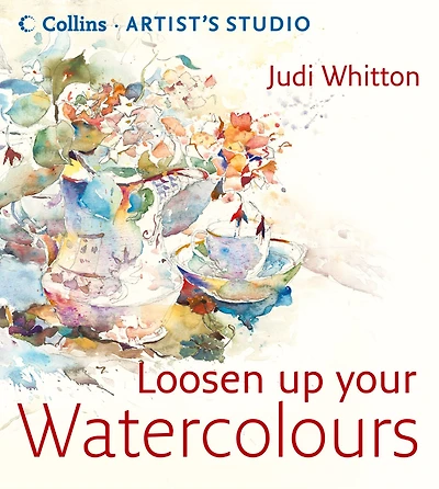 Loosen Up Your Watercolours (Collins Artist's Studio)