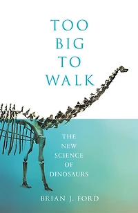 Too Big to Walk: The New Science of Dinosaurs