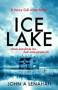 Ice Lake (Psychologist Harry Cull Thriller, Book 1)