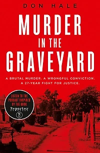 Murder the Graveyard: A Brutal Murder. Wrongful Conviction. 27-Year Fight for Justice.