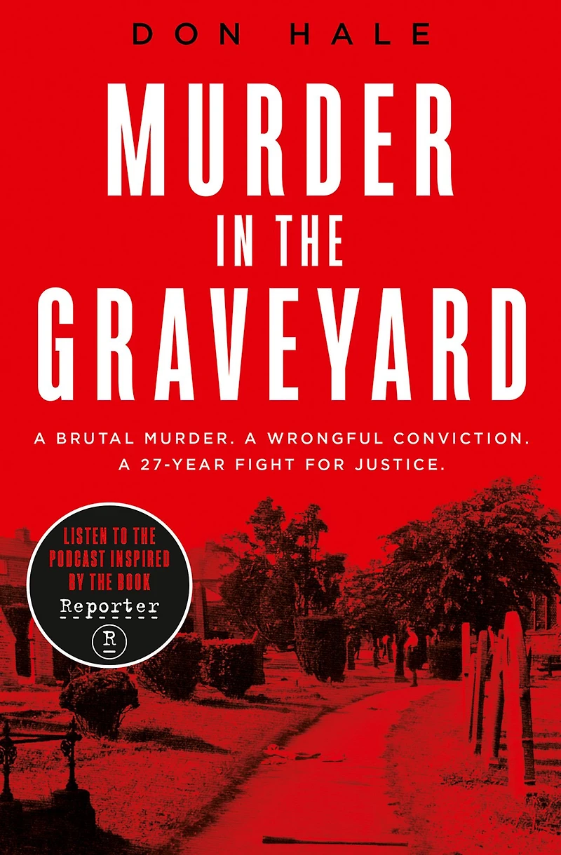 Murder the Graveyard: A Brutal Murder. Wrongful Conviction. 27-Year Fight for Justice.