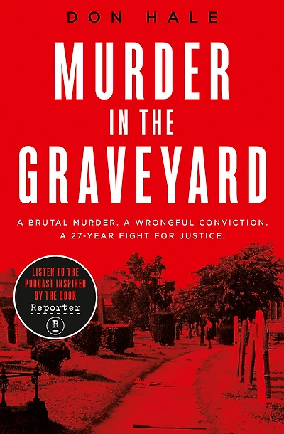 Murder the Graveyard: A Brutal Murder. Wrongful Conviction. 27-Year Fight for Justice.