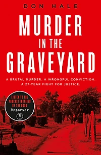 Murder the Graveyard: A Brutal Murder. Wrongful Conviction. 27-Year Fight for Justice.