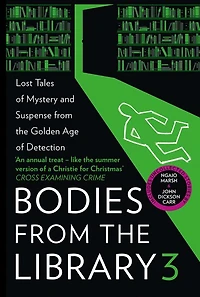 Bodies from the Library 3: Forgotten Stories of Mystery and Suspense by Queens Crime Other Masters Golden Age