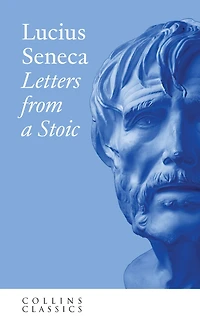Letters from a Stoic (Translated with an Introduction and Notes by Richard M. Gummere)