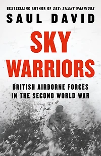 Sky Warriors: British Airborne Forces the Second World War