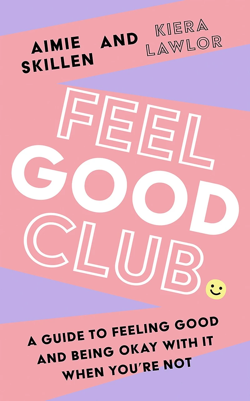 Feel good Club: A guide to feeling and being okay with it when you're not