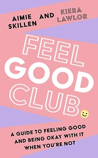 Feel good Club: A guide to feeling and being okay with it when you're not