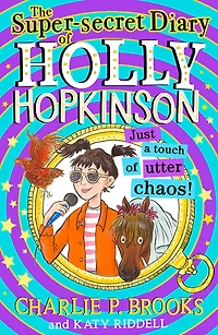 The Super-Secret Diary of Holly Hopkinson: Just a Touch Utter Chaos (Holly Hopkinson, Book 3)