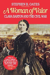 A Woman of Valor: Clara Barton and the Civil War