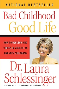 Bad Childhood--Good Life: How to Blossom and Thrive Spite of an Unhappy Childhood