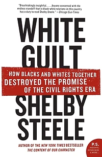 White Guilt: How Blacks and Whites Together Destroyed the Promise of Civil Rights Era