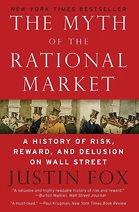 the Myth of Rational Market: A History Risk, Reward, and Delusion on Wall Street