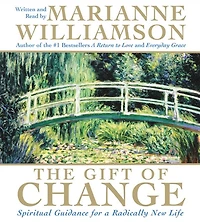 The Gift of Change: Spiritual Guidance for a Radically New Life
