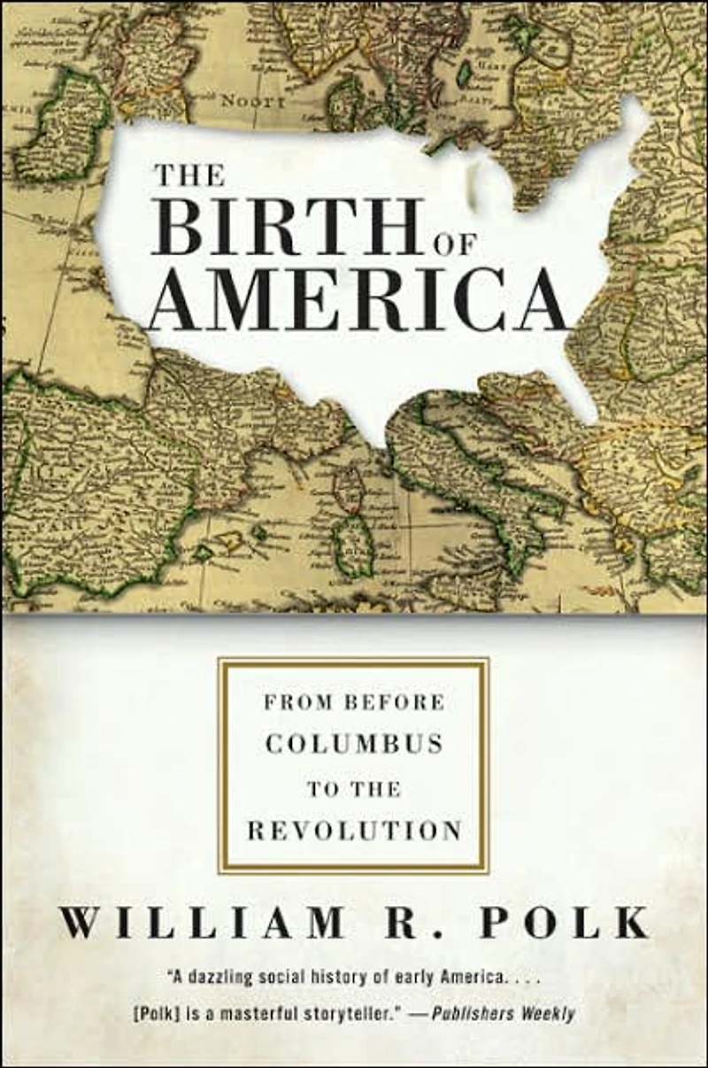 the Birth of America: From Before Columbus to Revolution