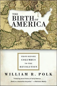 the Birth of America: From Before Columbus to Revolution