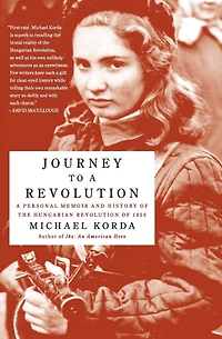 Journey to A Revolution: Personal Memoir and History of the Hungarian Revolution 1956