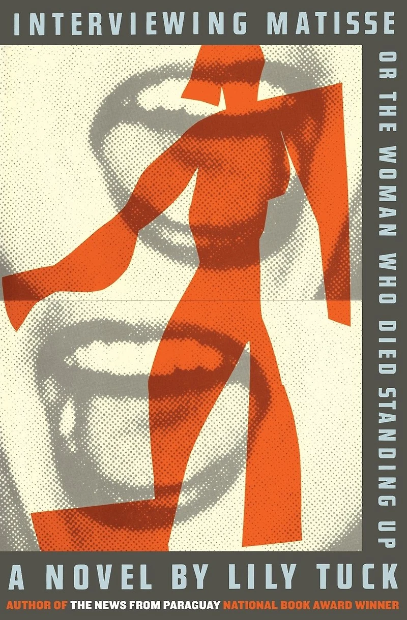 Interviewing Matisse, or The Woman Who Died Standing Up: A Novel