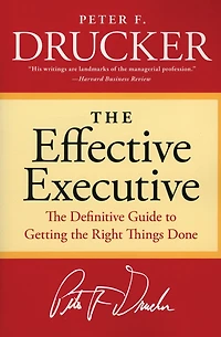 the Effective Executive: Definitive Guide to Getting Right Things Done