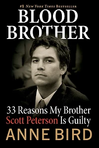 Blood Brother: 33 Reasons My Brother Scott Peterson Is Guilty
