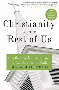 Christianity for the Rest of Us: How Neighborhood Church Is Transforming Faith