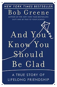 And You Know Should Be Glad: A True Story of Lifelong Friendship