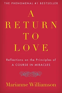 A Return to Love: Reflections on the Principles of Course Miracles