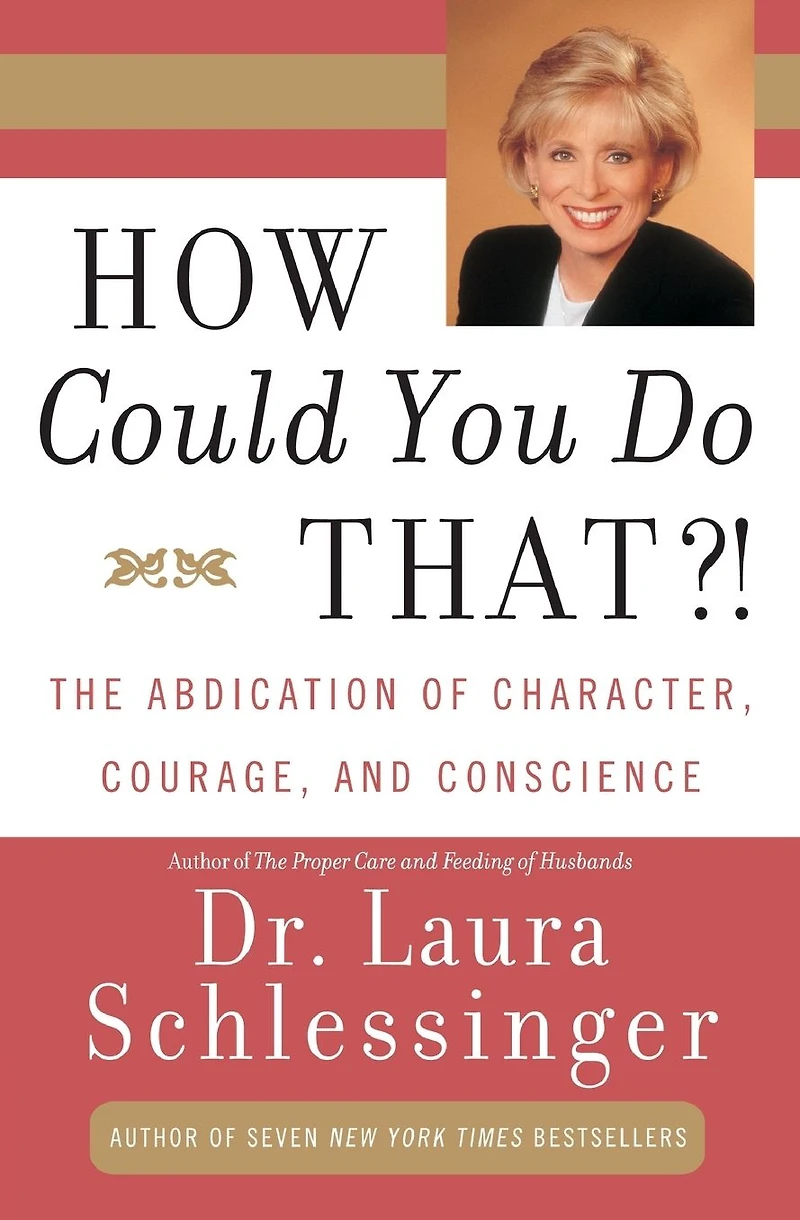 How Could You Do That?!: The Abdication of Character, Courage, and Conscience