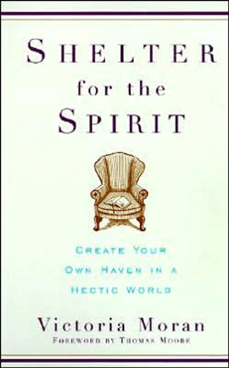 Shelter for the Spirit: How to Make Your Home a Haven Hectic World