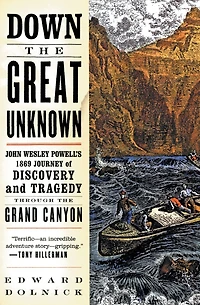 Down the Great Unknown: John Wesley Powell's 1869 Journey of Discovery and Tragedy Through Grand Canyon