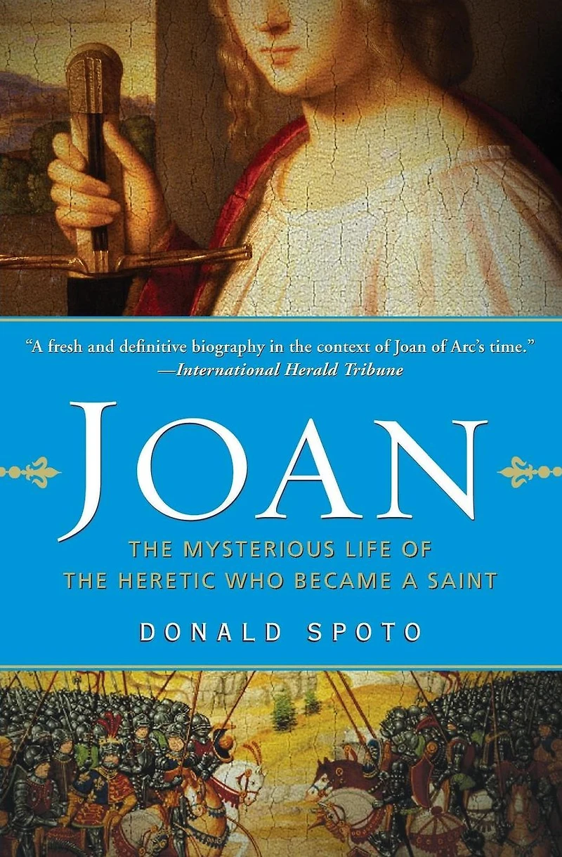 Joan: the Mysterious Life of Heretic Who Became a Saint
